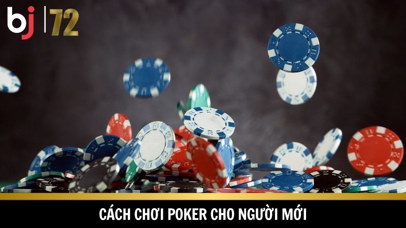 Chi tiết đầy đủ cách chơi poker cho người mới