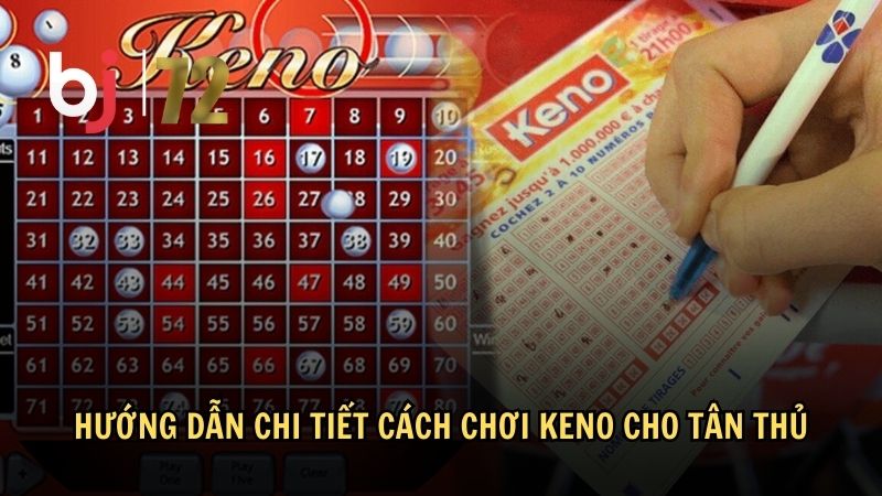 Hướng dẫn chi tiết cách chơi Keno cho tân thủ
