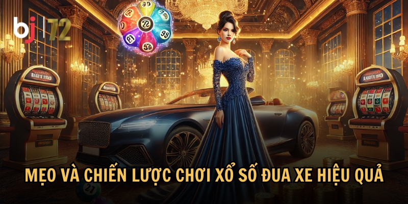 Mẹo và kinh nghiệm chơi xổ số đua xe hiệu quả