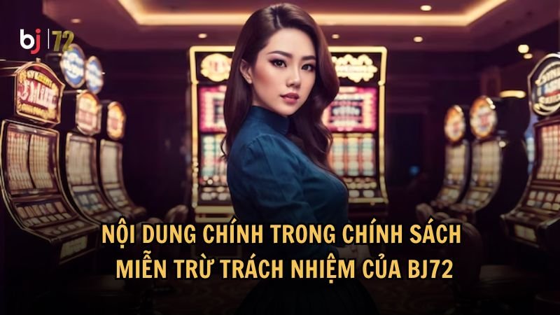 Nội dung chính trong chính sách miễn trừ trách nhiệm của BJ72