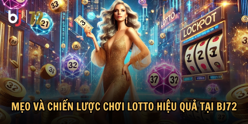 Mẹo và kinh nghiệm chơi Lotto hiệu quả từ các cao thủ